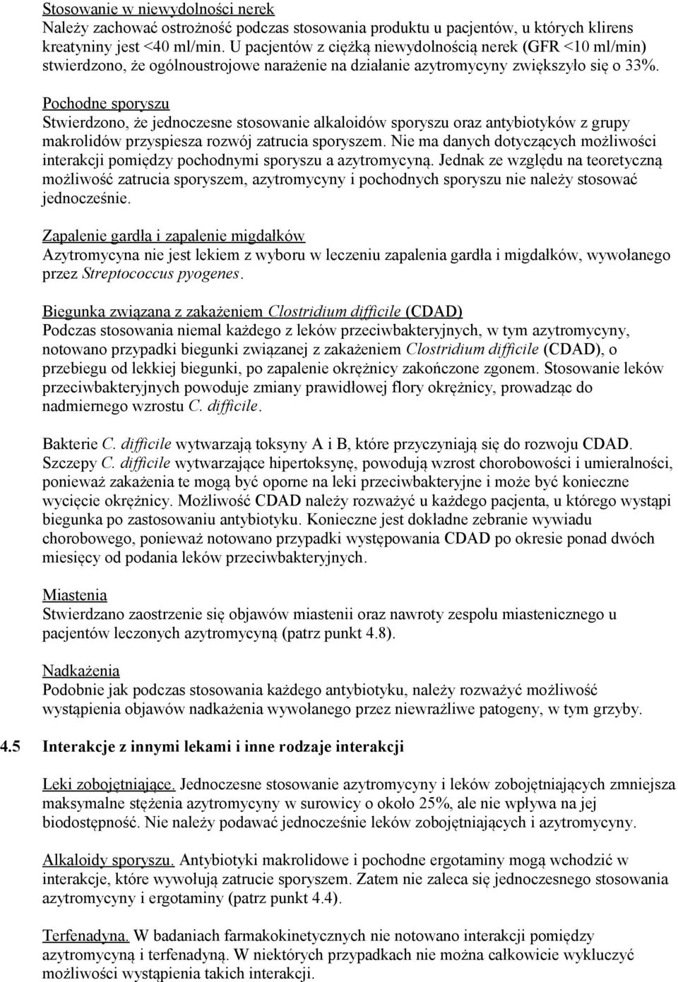Pochodne sporyszu Stwierdzono, że jednoczesne stosowanie alkaloidów sporyszu oraz antybiotyków z grupy makrolidów przyspiesza rozwój zatrucia sporyszem.