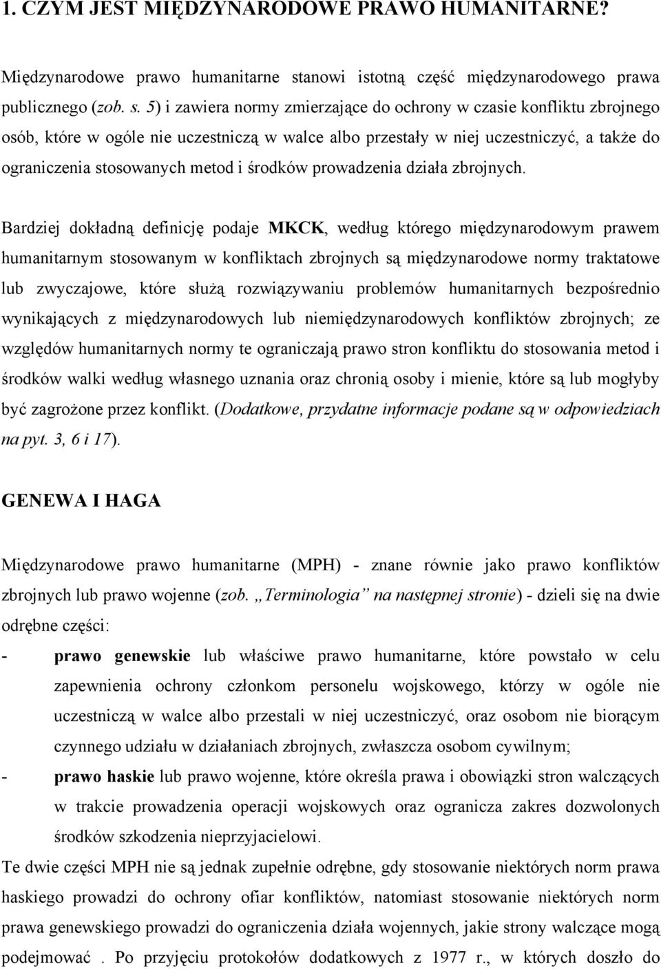 5) i zawiera normy zmierzające do ochrony w czasie konfliktu zbrojnego osób, które w ogóle nie uczestniczą w walce albo przestały w niej uczestniczyć, a także do ograniczenia stosowanych metod i