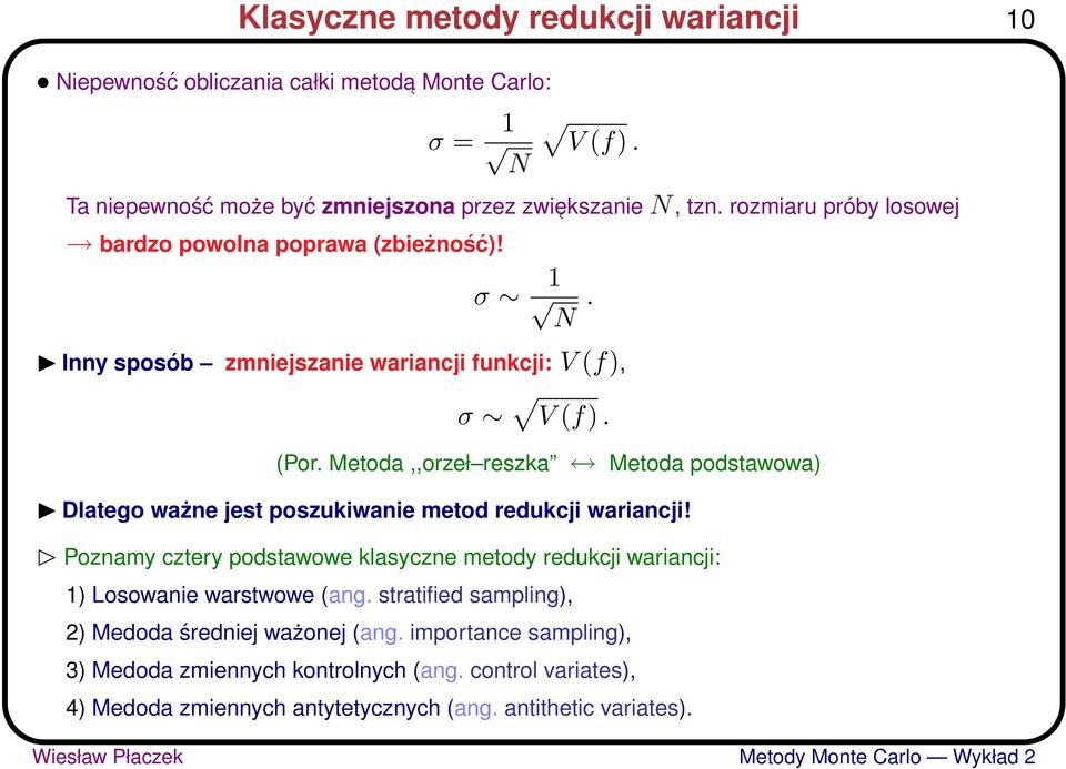 Metoda,,orzeł reszka Metoda podstawowa) Dlatego ważne jest poszukiwanie metod redukcji wariancji!