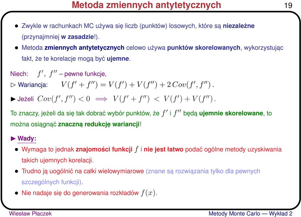 iech: f, f pewne funkcje, Wariancja: V (f + f ) = V (f ) + V (f ) + 2 Cov(f, f ). Jeżeli Cov(f, f ) < = V (f + f ) < V (f ) + V (f ).