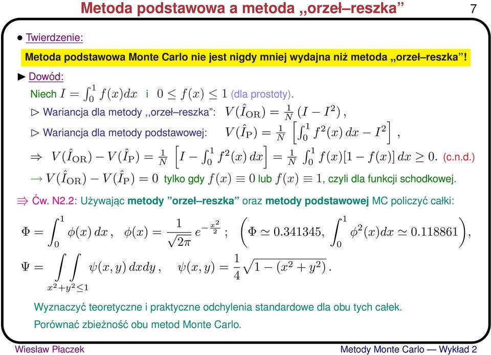 Ćw. 2.2: Używajac metody orzeł reszka oraz metody podstawowej MC policzyć całki: Φ = Ψ = 1 φ(x) dx, φ(x) = 1 e x2 2 ; (Φ.341345, 2π ψ(x, y) dxdy, ψ(x, y) = 4 1 1 (x2 + y 2 ).