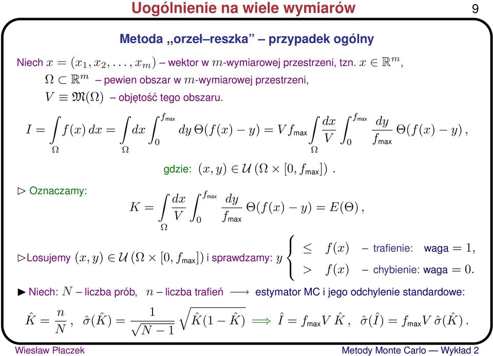 I = Ω Oznaczamy: f(x) dx = Ω dx K = fmax dy Θ(f(x) y) = V f max Ω dx V gdzie: (x, y) U (Ω [, f max ]).