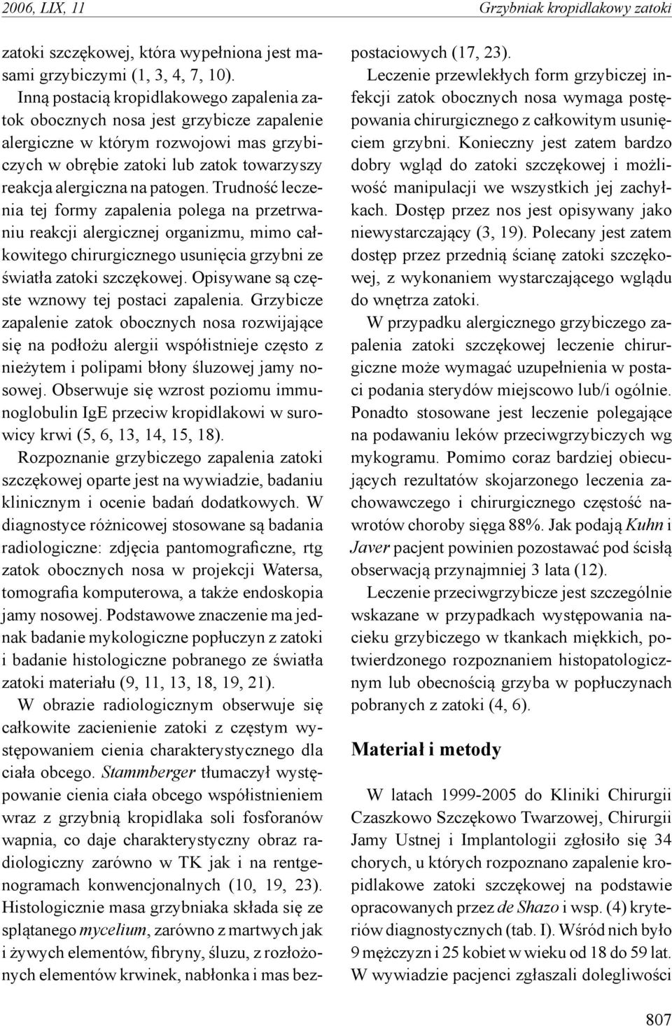Trudność leczenia tej formy zapalenia polega na przetrwaniu reakcji alergicznej organizmu, mimo całkowitego chirurgicznego usunięcia grzybni ze światła zatoki Opisywane są częste wznowy tej postaci