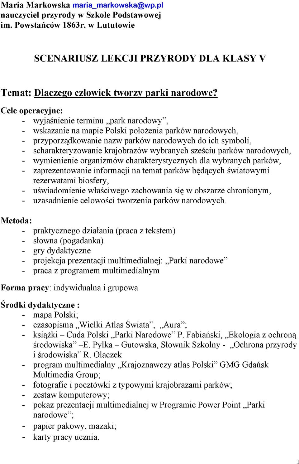 krajobrazów wybranych sześciu parków narodowych, - wymienienie organizmów charakterystycznych dla wybranych parków, - zaprezentowanie informacji na temat parków będących światowymi rezerwatami