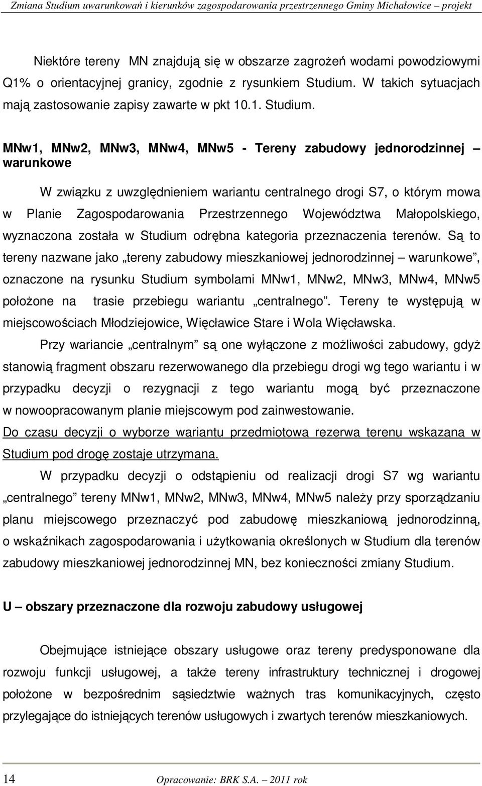 MNw1, MNw2, MNw3, MNw4, MNw5 - Tereny zabudowy jednorodzinnej warunkowe W związku z uwzględnieniem wariantu centralnego drogi S7, o którym mowa w Planie Zagospodarowania Przestrzennego Województwa