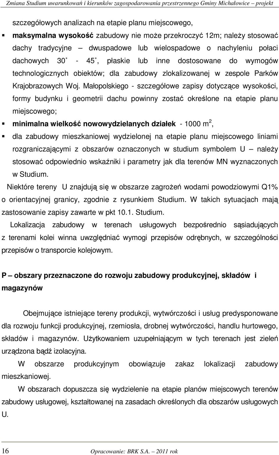 Małopolskiego - szczegółowe zapisy dotyczące wysokości, formy budynku i geometrii dachu powinny zostać określone na etapie planu miejscowego; minimalna wielkość nowowydzielanych działek - 1000 m 2,