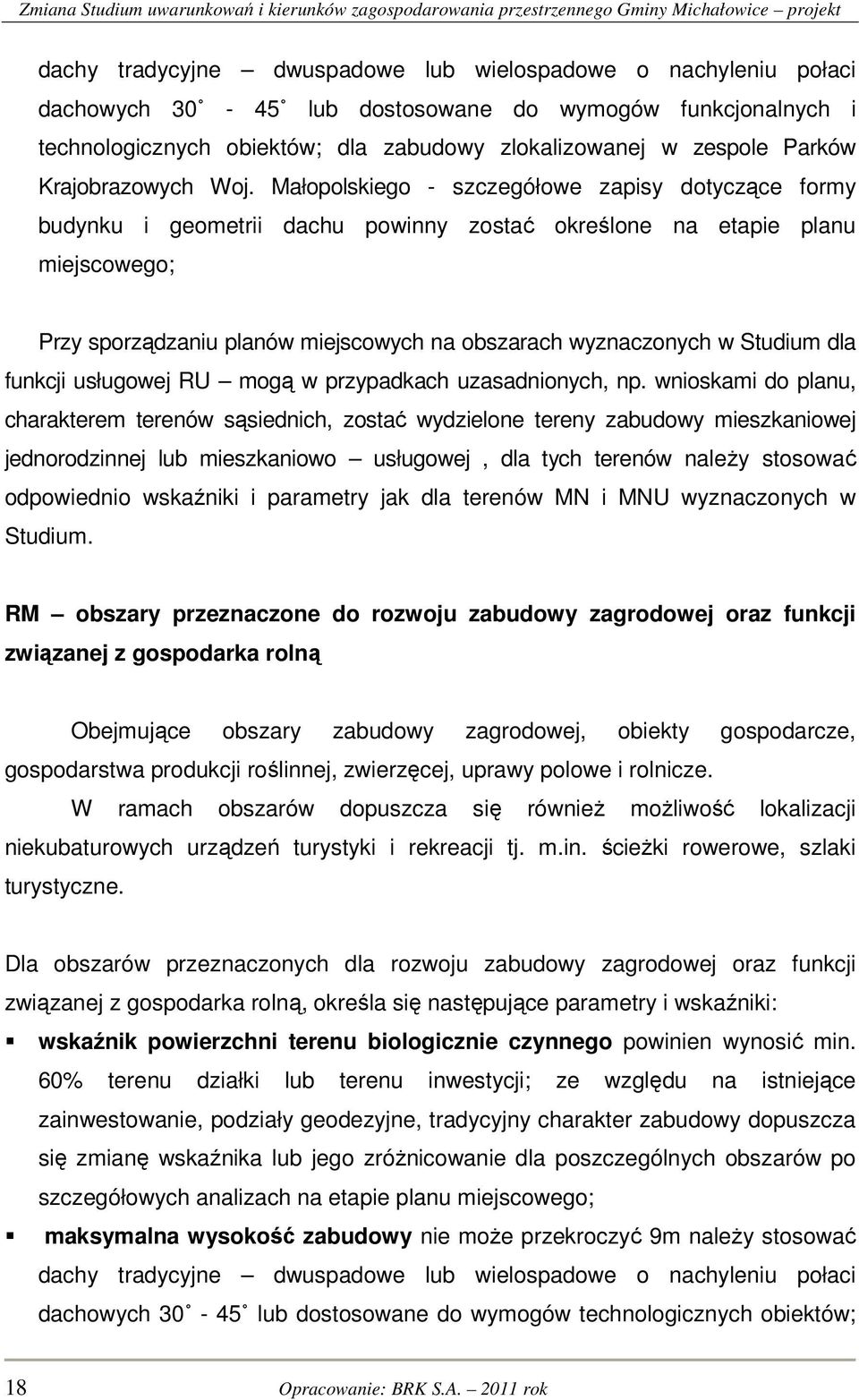 Małopolskiego - szczegółowe zapisy dotyczące formy budynku i geometrii dachu powinny zostać określone na etapie planu miejscowego; Przy sporządzaniu planów miejscowych na obszarach wyznaczonych w