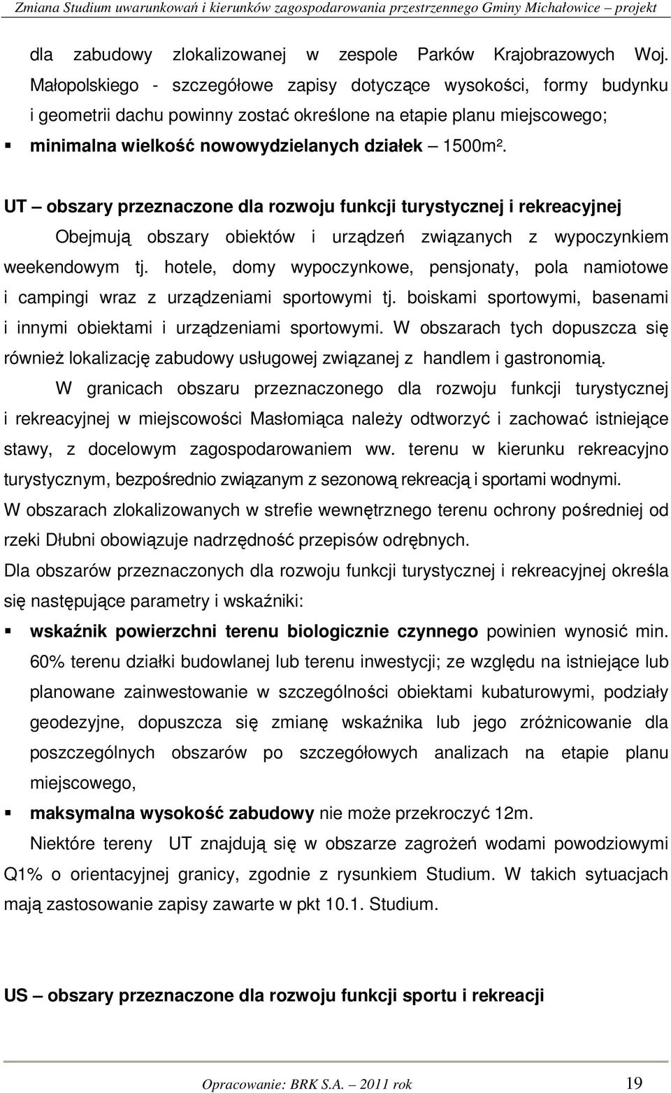 UT obszary przeznaczone dla rozwoju funkcji turystycznej i rekreacyjnej Obejmują obszary obiektów i urządzeń związanych z wypoczynkiem weekendowym tj.