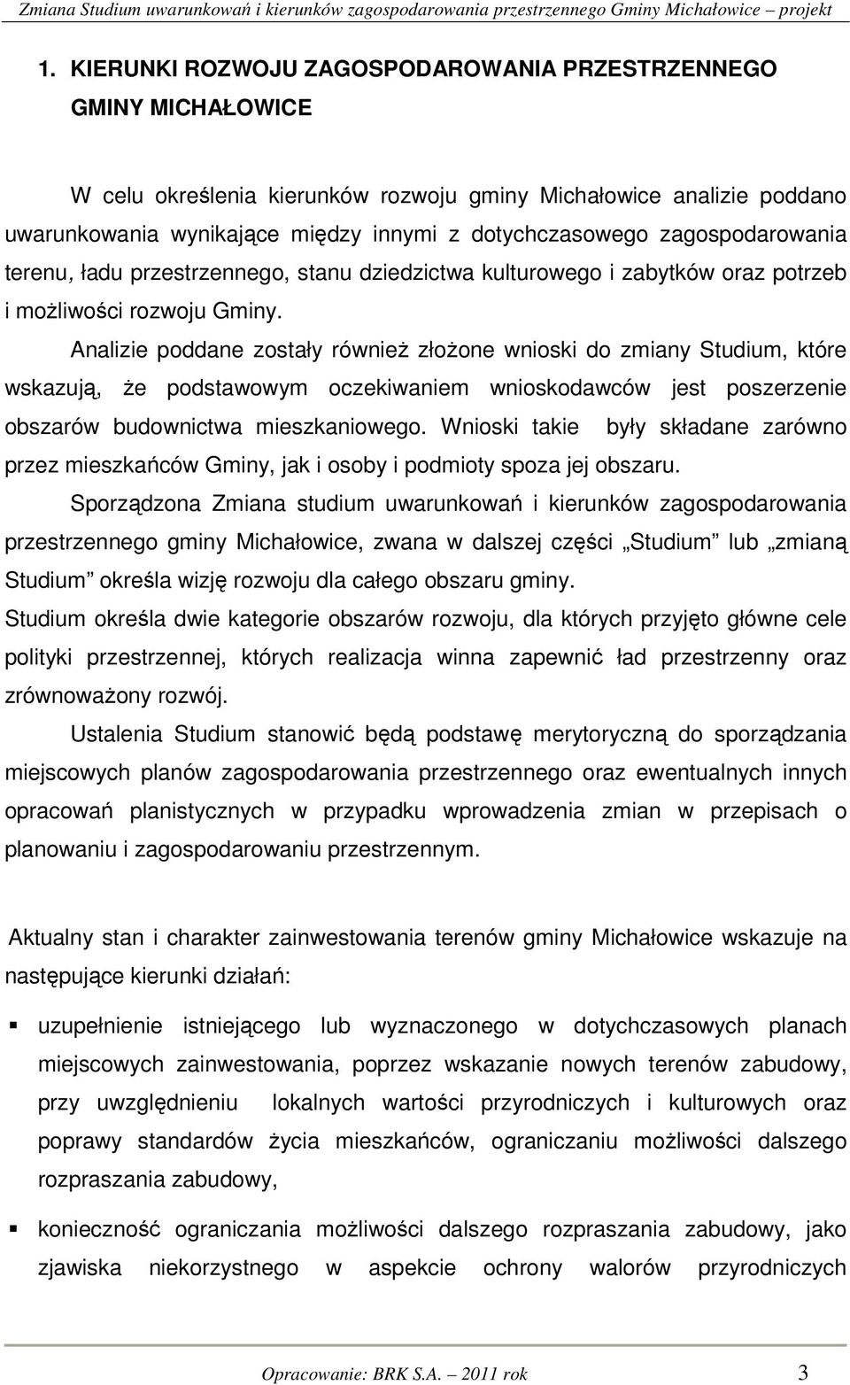 Analizie poddane zostały również złożone wnioski do zmiany Studium, które wskazują, że podstawowym oczekiwaniem wnioskodawców jest poszerzenie obszarów budownictwa mieszkaniowego.
