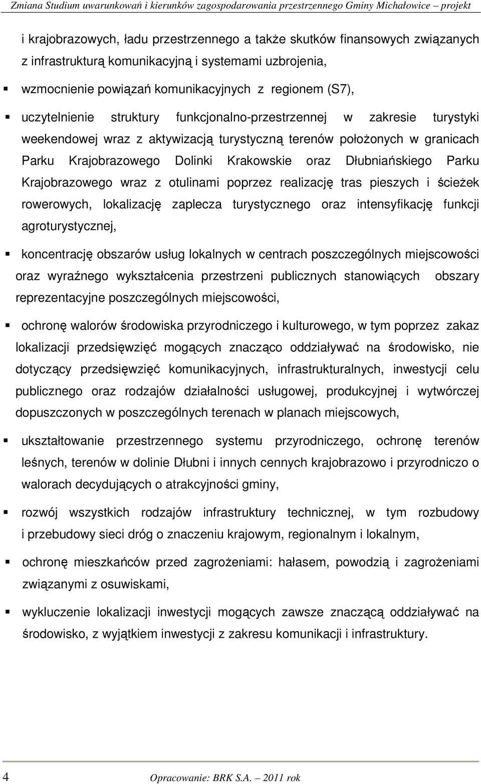 Krajobrazowego wraz z otulinami poprzez realizację tras pieszych i ścieżek rowerowych, lokalizację zaplecza turystycznego oraz intensyfikację funkcji agroturystycznej, koncentrację obszarów usług