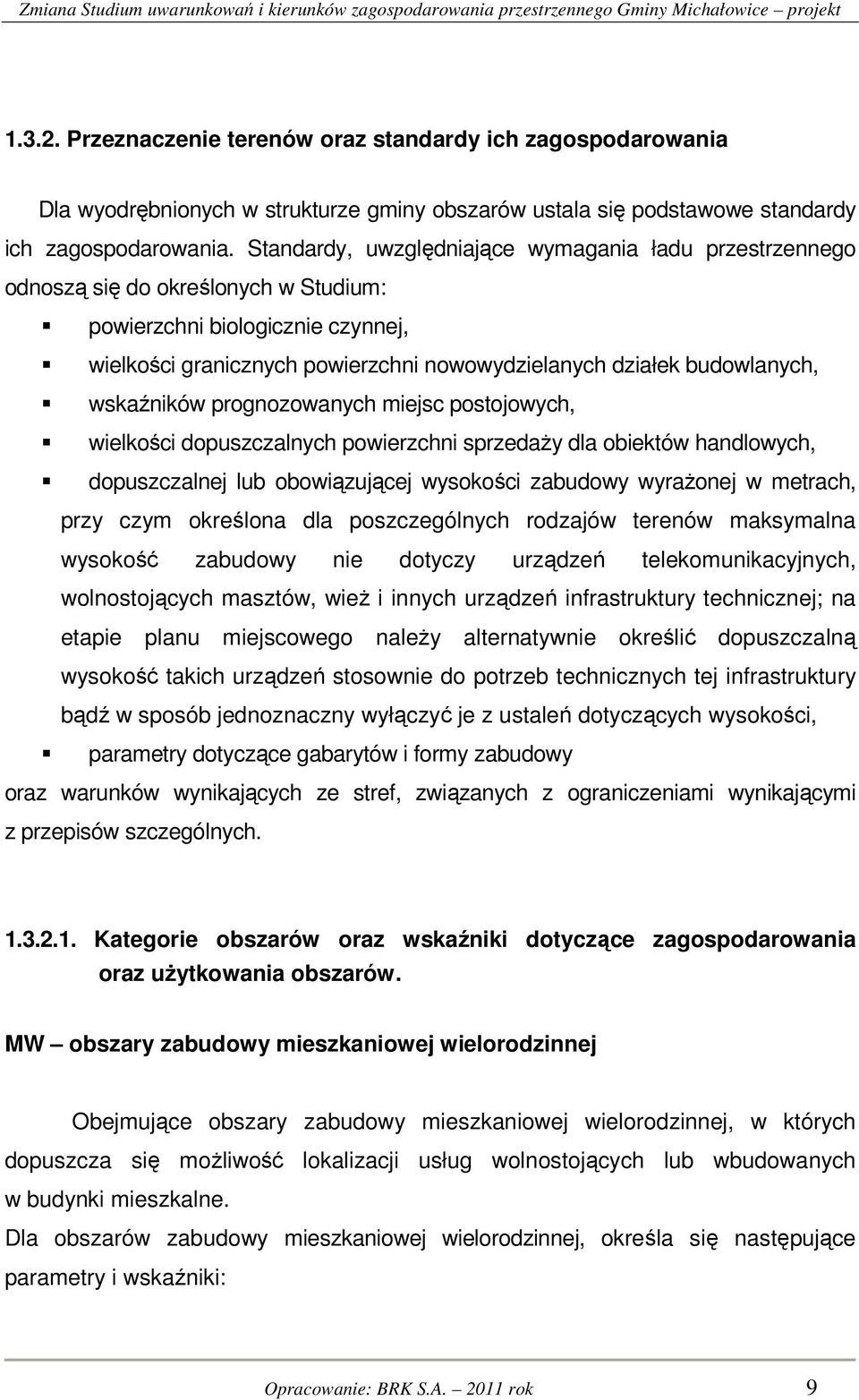 wskaźników prognozowanych miejsc postojowych, wielkości dopuszczalnych powierzchni sprzedaży dla obiektów handlowych, dopuszczalnej lub obowiązującej wysokości zabudowy wyrażonej w metrach, przy czym