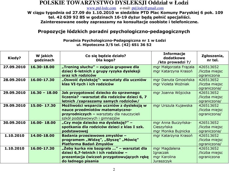 Propozycje łódzkich poradni psychologiczno-pedagogicznych Poradnia Psychologiczno-Pedagogiczna nr 1 w Łodzi ul. Hipoteczna 3/5 tel. (42) 651 36 52 godzinach 27.09.2010 16.30-18.