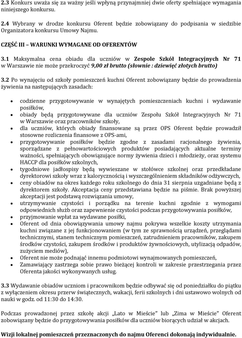 1 Maksymalna cena obiadu dla uczniów w Zespole Szkół Integracyjnych Nr 71 w Warszawie nie może przekroczyć 9,00 zł brutto (słownie : dziewięć złotych brutto) 3.