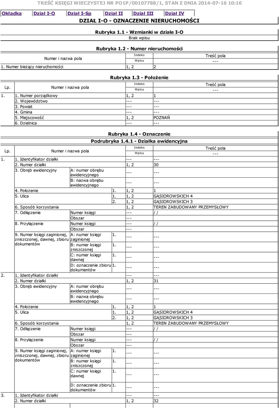 Miejscowość 1, 2 POZNAŃ 6. Dzielnica Rubryka 1.4 Oznaczenie Podrubryka 1.4.1 Działka ewidencyjna 1. 1. Identyfikator działki 2. Numer działki 1, 2 30 3.