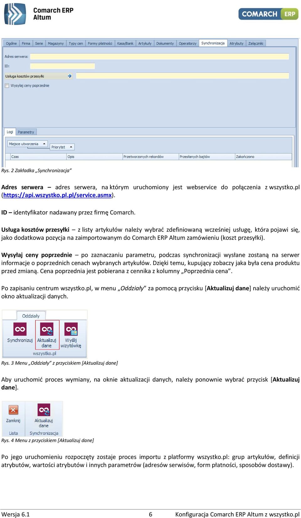 Usługa kosztów przesyłki z listy artykułów należy wybrać zdefiniowaną wcześniej usługę, która pojawi się, jako dodatkowa pozycja na zaimportowanym do Comarch ERP Altum zamówieniu (koszt przesyłki).