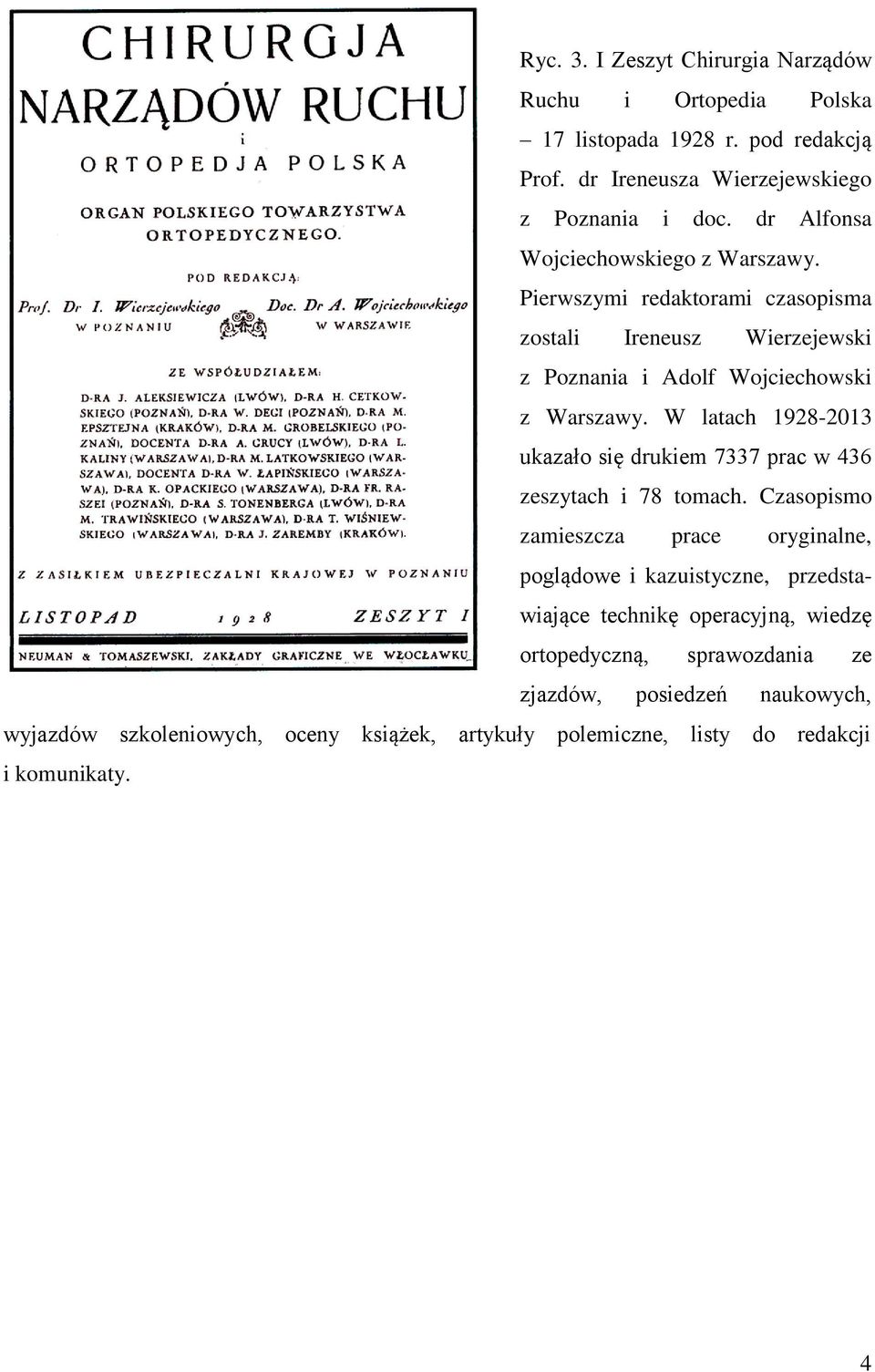 W latach 1928-2013 ukazało się drukiem 7337 prac w 436 zeszytach i 78 tomach.