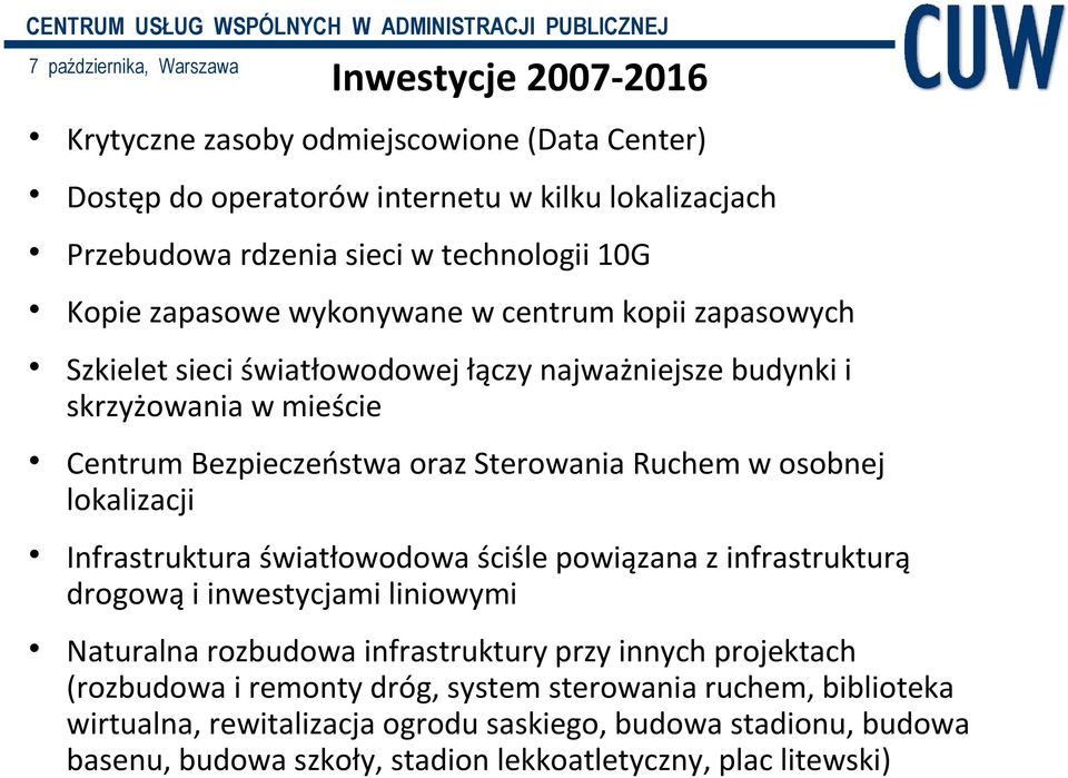 lokalizacji Infrastruktura światłowodowa ściśle powiązana z infrastrukturą drogową i inwestycjami liniowymi Naturalna rozbudowa infrastruktury przy innych projektach (rozbudowa i