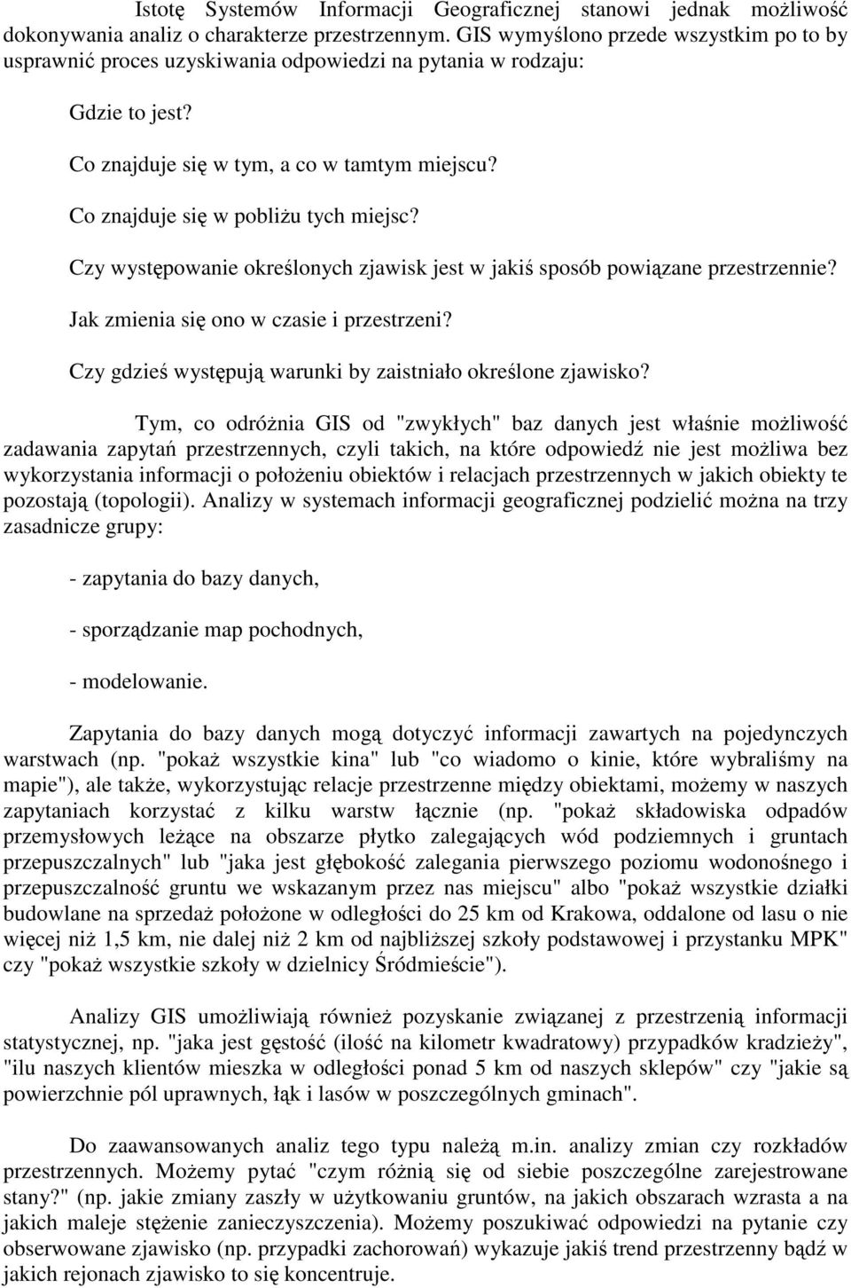 Czy wystpowanie okrelonych zjawisk jest w jaki sposób powizane przestrzennie? Jak zmienia si ono w czasie i przestrzeni? Czy gdzie wystpuj warunki by zaistniało okrelone zjawisko?