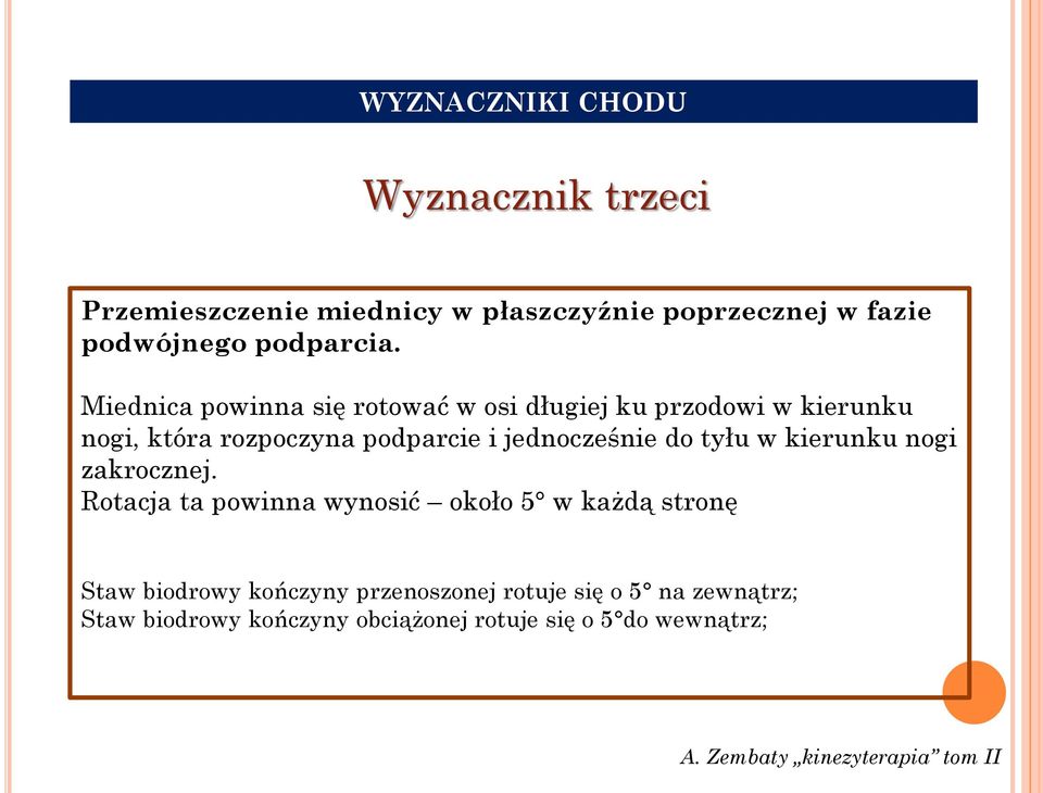 tyłu w kierunku nogi zakrocznej.