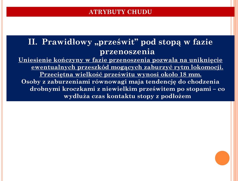 pozwala na uniknięcie ewentualnych przeszkód mogących zaburzyć rytm lokomocji.