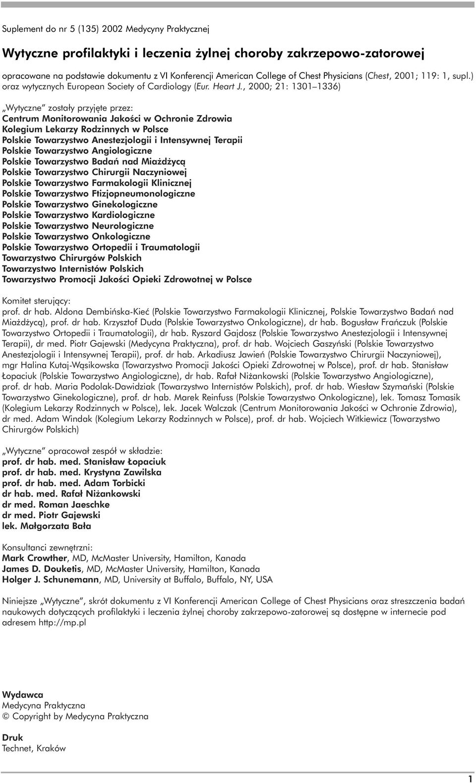 , 2000; 21: 1301 1336) Wytyczne zostały przyjęte przez: Centrum Monitorowania Jakości w Ochronie Zdrowia Kolegium Lekarzy Rodzinnych w Polsce Polskie Towarzystwo Anestezjologii i Intensywnej Terapii