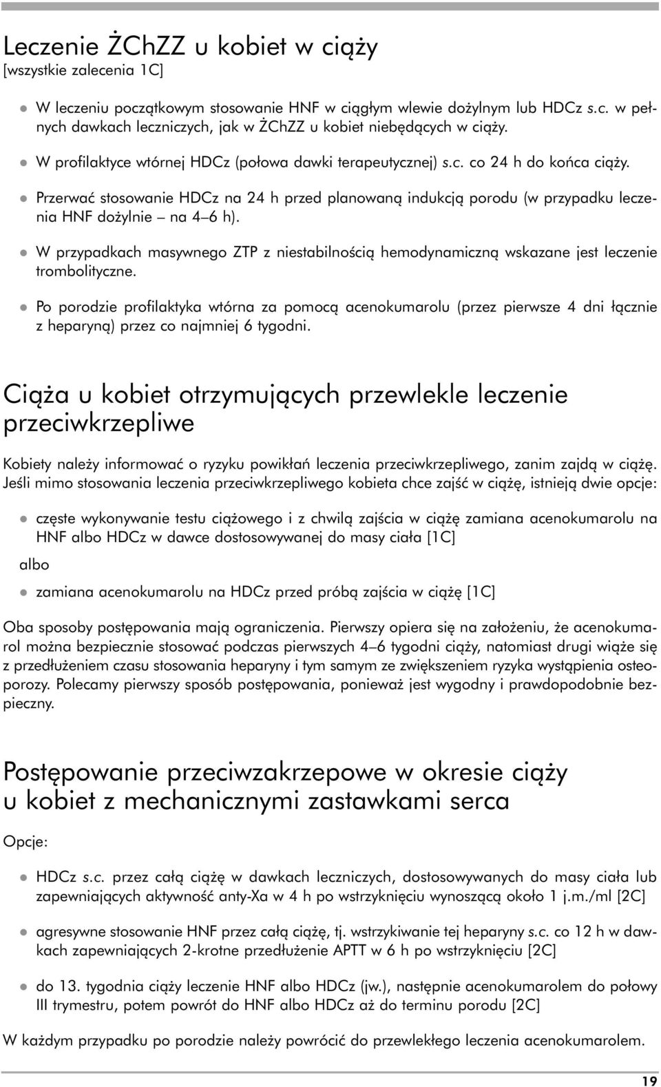 l Przerwać stosowanie HDCz na 24 h przed planowaną indukcją porodu (w przypadku leczenia HNF dożylnie na 4 6 h).