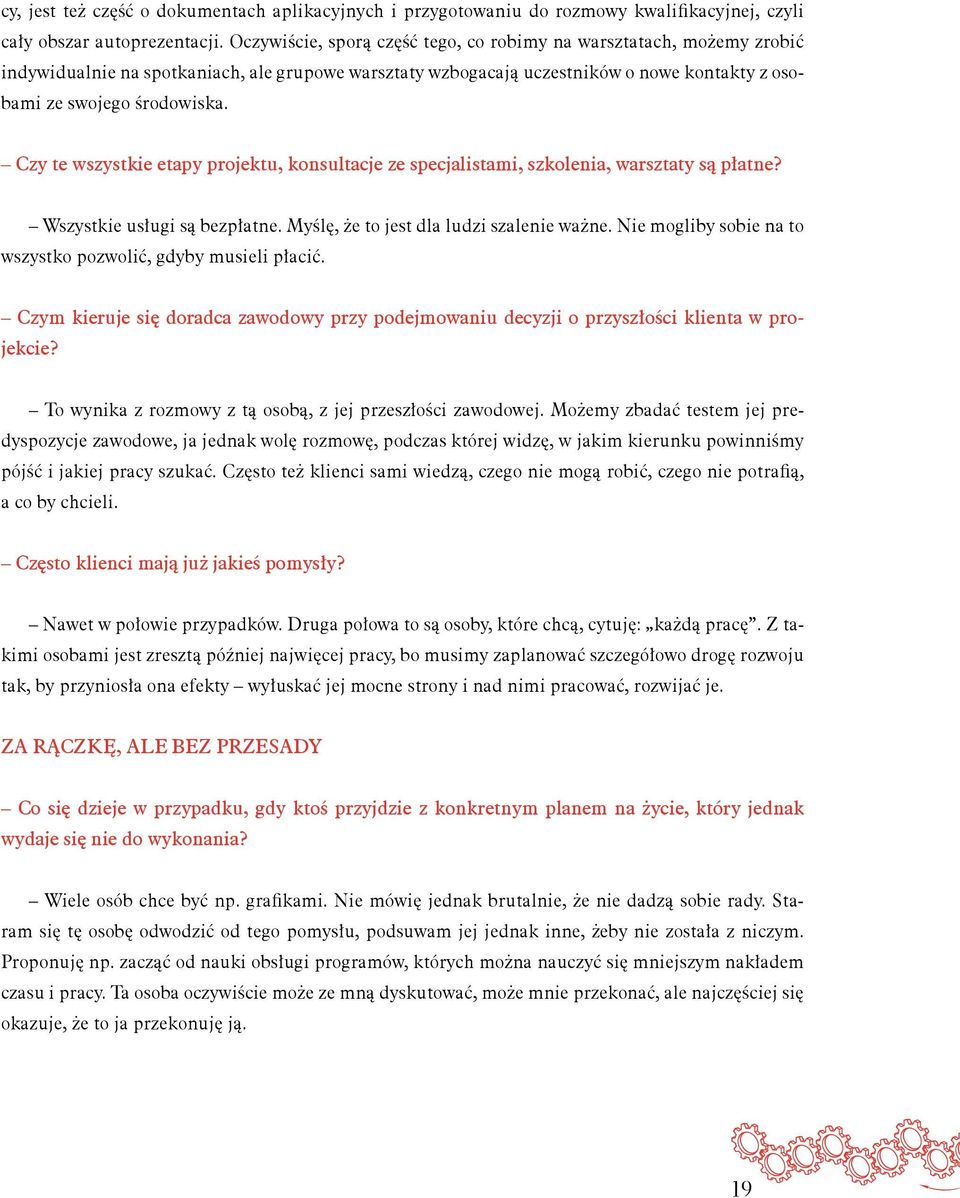 Czy te wszystkie etapy projektu, konsultacje ze specjalistami, szkolenia, warsztaty są płatne? Wszystkie usługi są bezpłatne. Myślę, że to jest dla ludzi szalenie ważne.