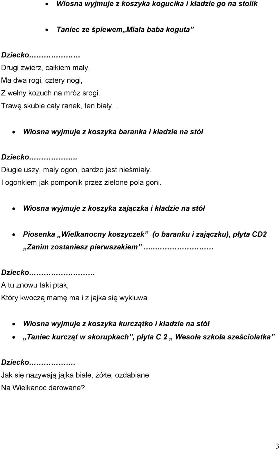 Wiosna wyjmuje z koszyka zajączka i kładzie na stół Piosenka Wielkanocny koszyczek (o baranku i zajączku), płyta CD2 Zanim zostaniesz pierwszakiem.