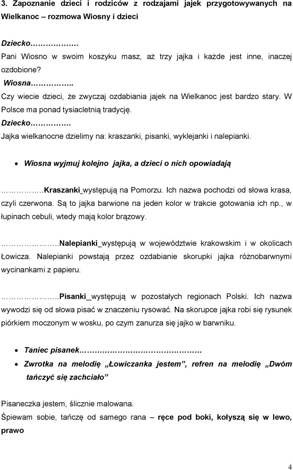 Jajka wielkanocne dzielimy na: kraszanki, pisanki, wyklejanki i nalepianki. Wiosna wyjmuj kolejno jajka, a dzieci o nich opowiadają..kraszanki występują na Pomorzu.