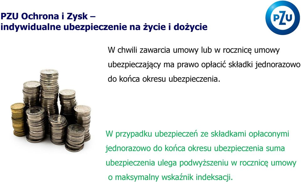 W przypadku ubezpieczeń ze składkami opłaconymi jednorazowo do końca okresu