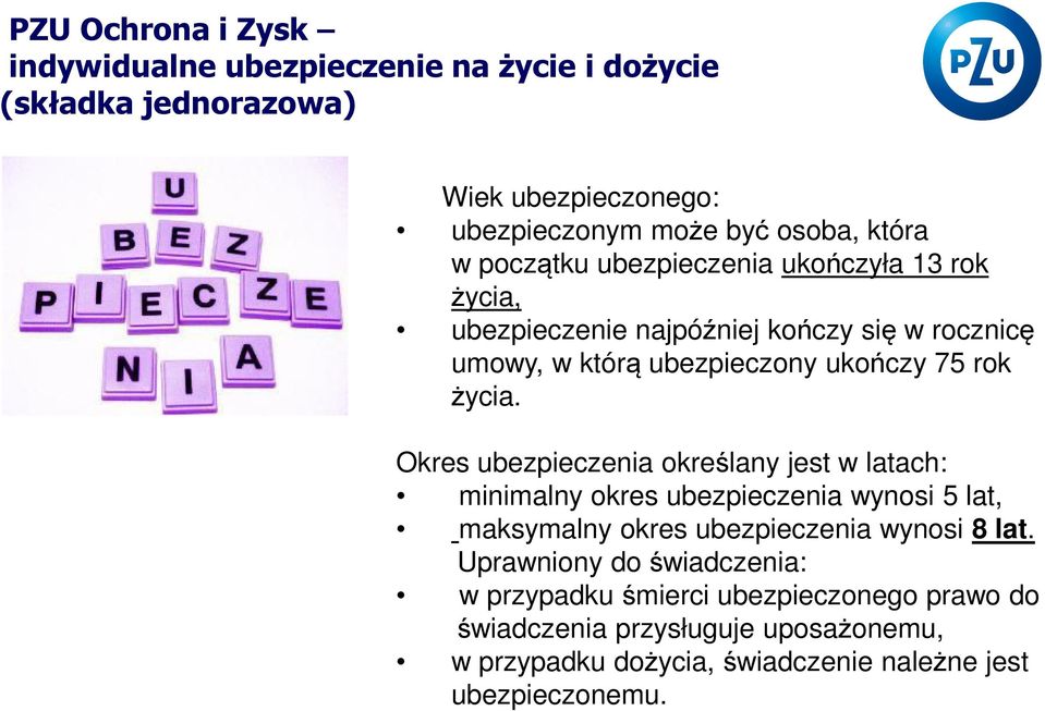 Okres ubezpieczenia określany jest w latach: minimalny okres ubezpieczenia wynosi 5 lat, maksymalny okres ubezpieczenia wynosi 8