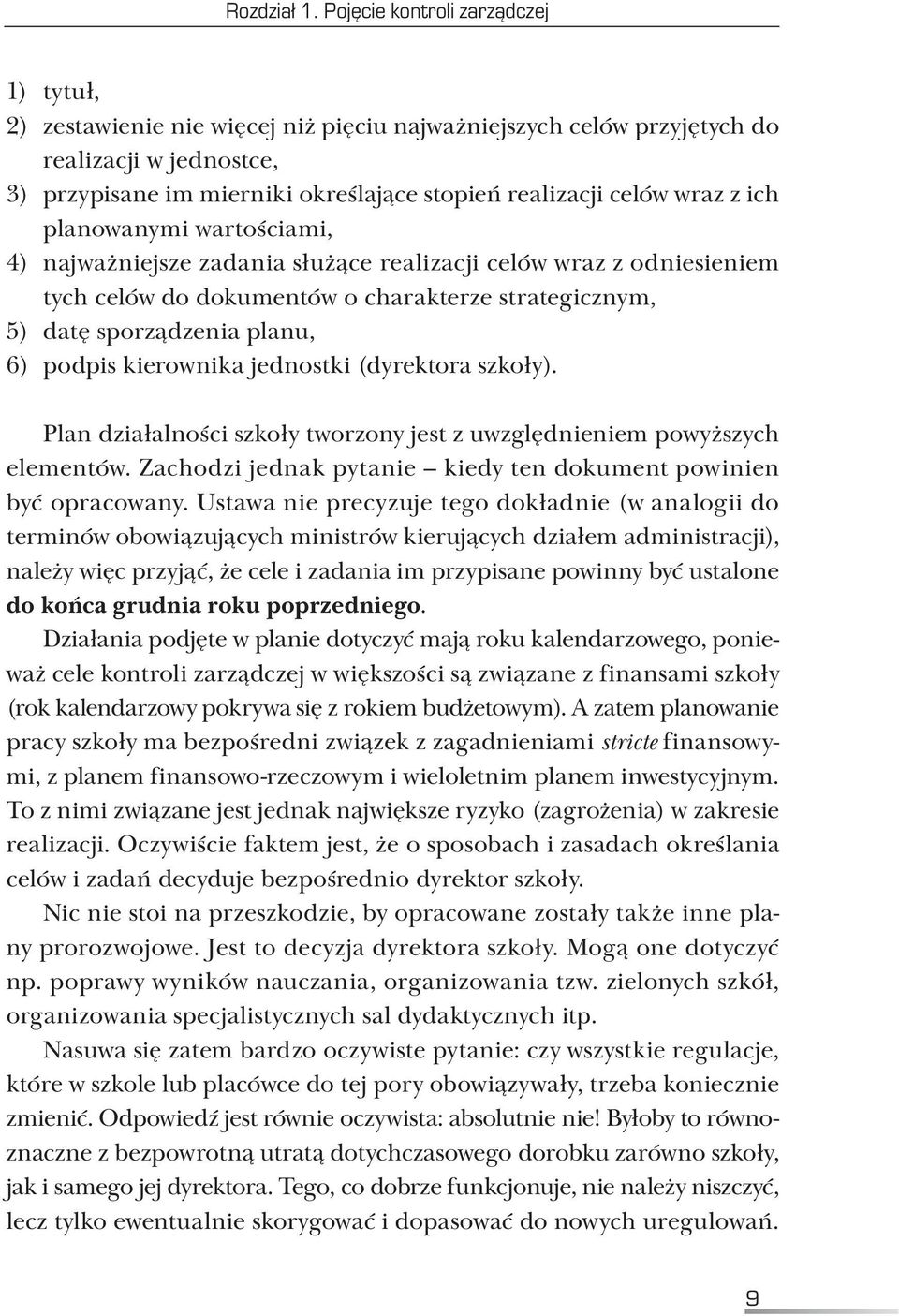 wraz z ich planowanymi wartościami, 4) najważniejsze zadania służące realizacji celów wraz z odniesieniem tych celów do dokumentów o charakterze strategicznym, 5) datę sporządzenia planu, 6) podpis
