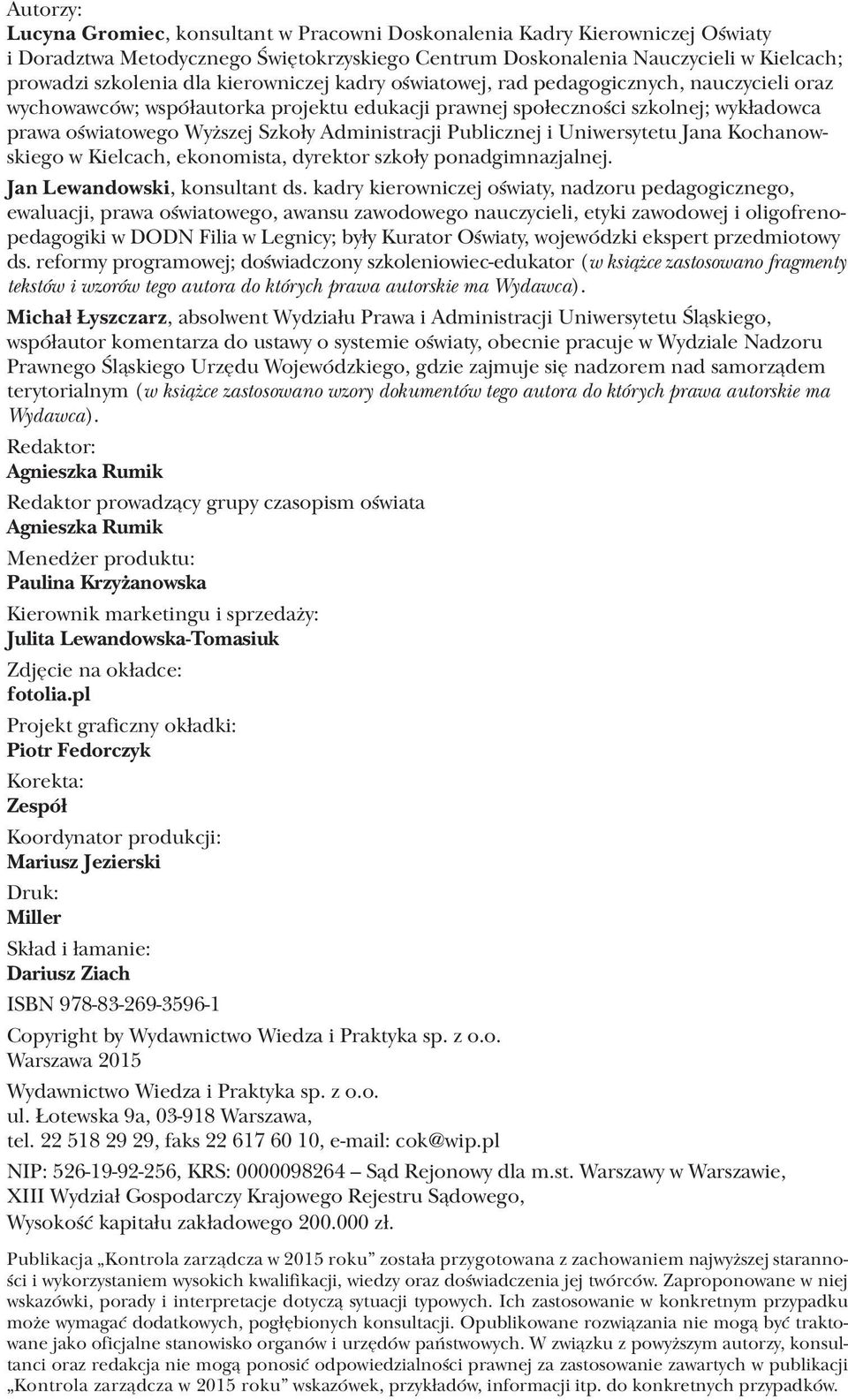 Administracji Publicznej i Uniwersytetu Jana Kochanowskiego w Kielcach, ekonomista, dyrektor szkoły ponadgimnazjalnej. Jan Lewandowski, konsultant ds.