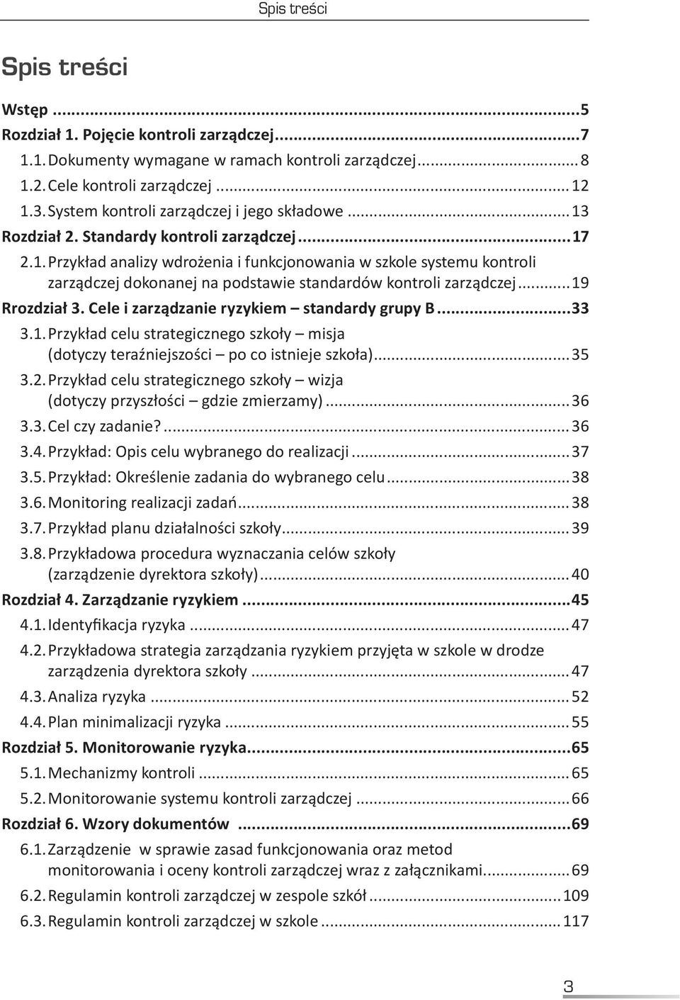 ..19 Rrozdział 3. Cele i zarządzanie ryzykiem standardy grupy B...33 3.1. Przykład celu strategicznego szkoły misja (dotyczy teraźniejszości po co istnieje szkoła)...35 3.2.