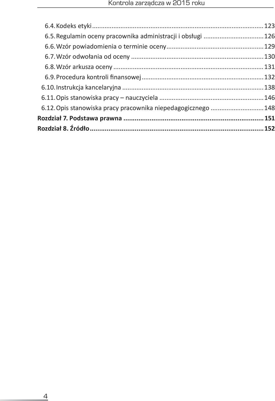 ..132 6.10. Instrukcja kancelaryjna...138 6.11. Opis stanowiska pracy nauczyciela...146 6.12.