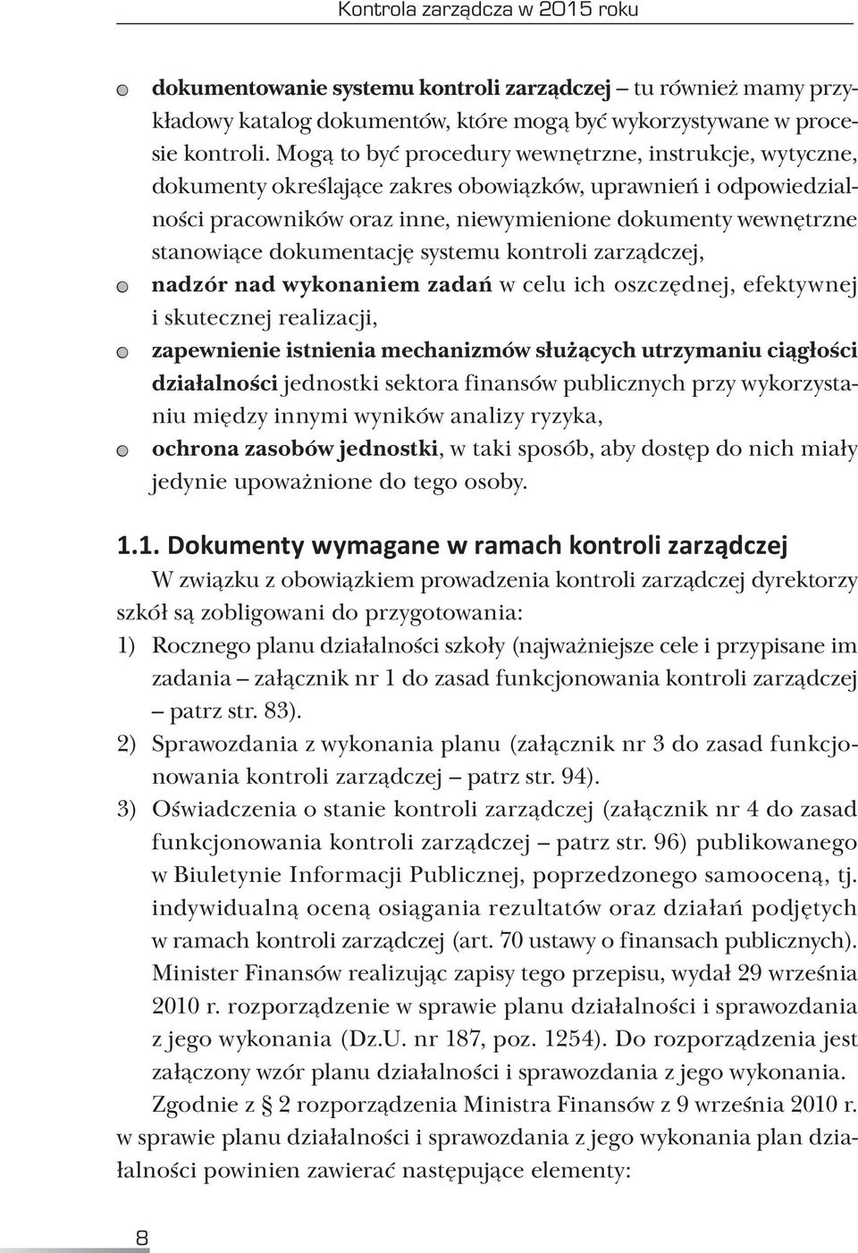 dokumentację systemu kontroli zarządczej, nadzór nad wykonaniem zadań w celu ich oszczędnej, efektywnej i skutecznej realizacji, zapewnienie istnienia mechanizmów służących utrzymaniu ciągłości