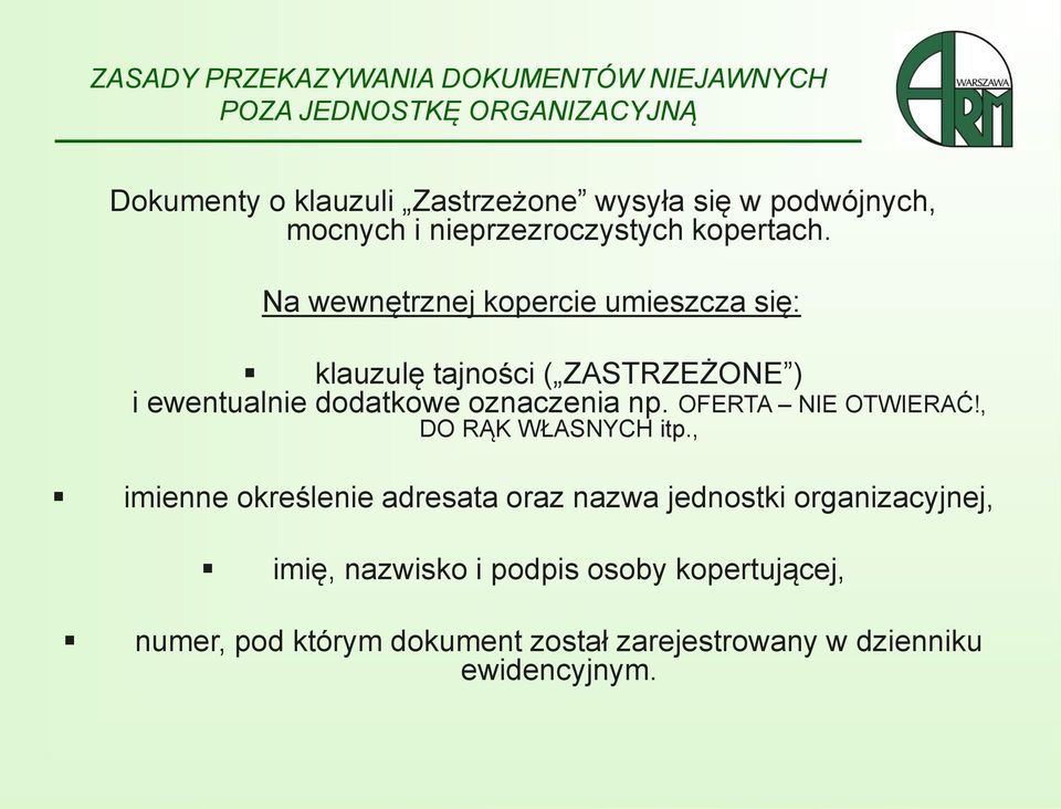 Na wewnętrznej kopercie umieszcza się: klauzulę tajności ( ZASTRZEŻONE ) i ewentualnie dodatkowe oznaczenia np.