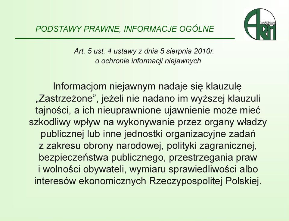 ich nieuprawnione ujawnienie może mieć szkodliwy wpływ na wykonywanie przez organy władzy publicznej lub inne jednostki organizacyjne zadań