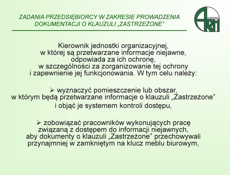 W tym celu należy: wyznaczyć pomieszczenie lub obszar, w którym będą przetwarzane informacje o klauzuli Zastrzeżone i objąć je systemem kontroli dostępu,