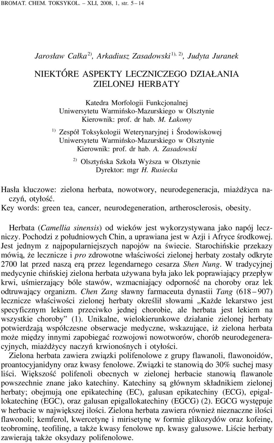 Olsztynie Kierownik: prof. dr hab. M. Łakomy 1) Zespół Toksykologii Weterynaryjnej i Środowiskowej Uniwersytetu Warmińsko-Mazurskiego w Olsztynie Kierownik: prof. dr hab. A.