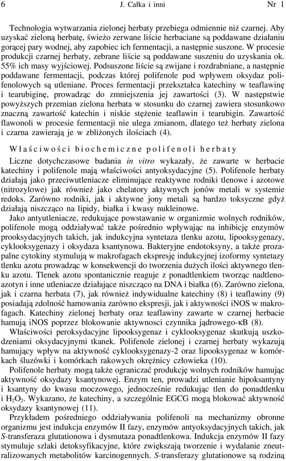 W procesie produkcji czarnej herbaty, zebrane liście są poddawane suszeniu do uzyskania ok. 55% ich masy wyjściowej.