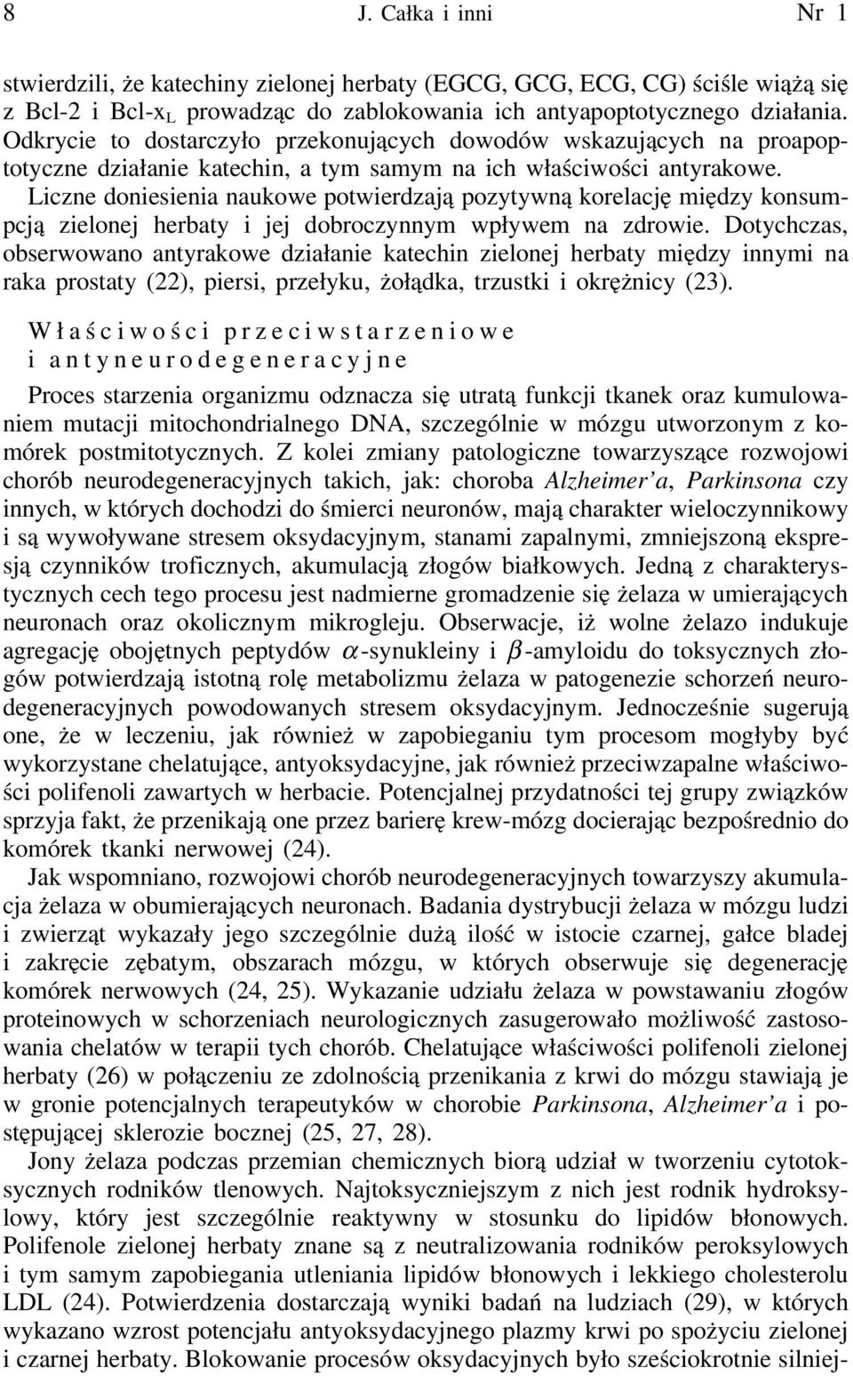 Liczne doniesienia naukowe potwierdzają pozytywną korelację między konsumpcją zielonej herbaty i jej dobroczynnym wpływem na zdrowie.