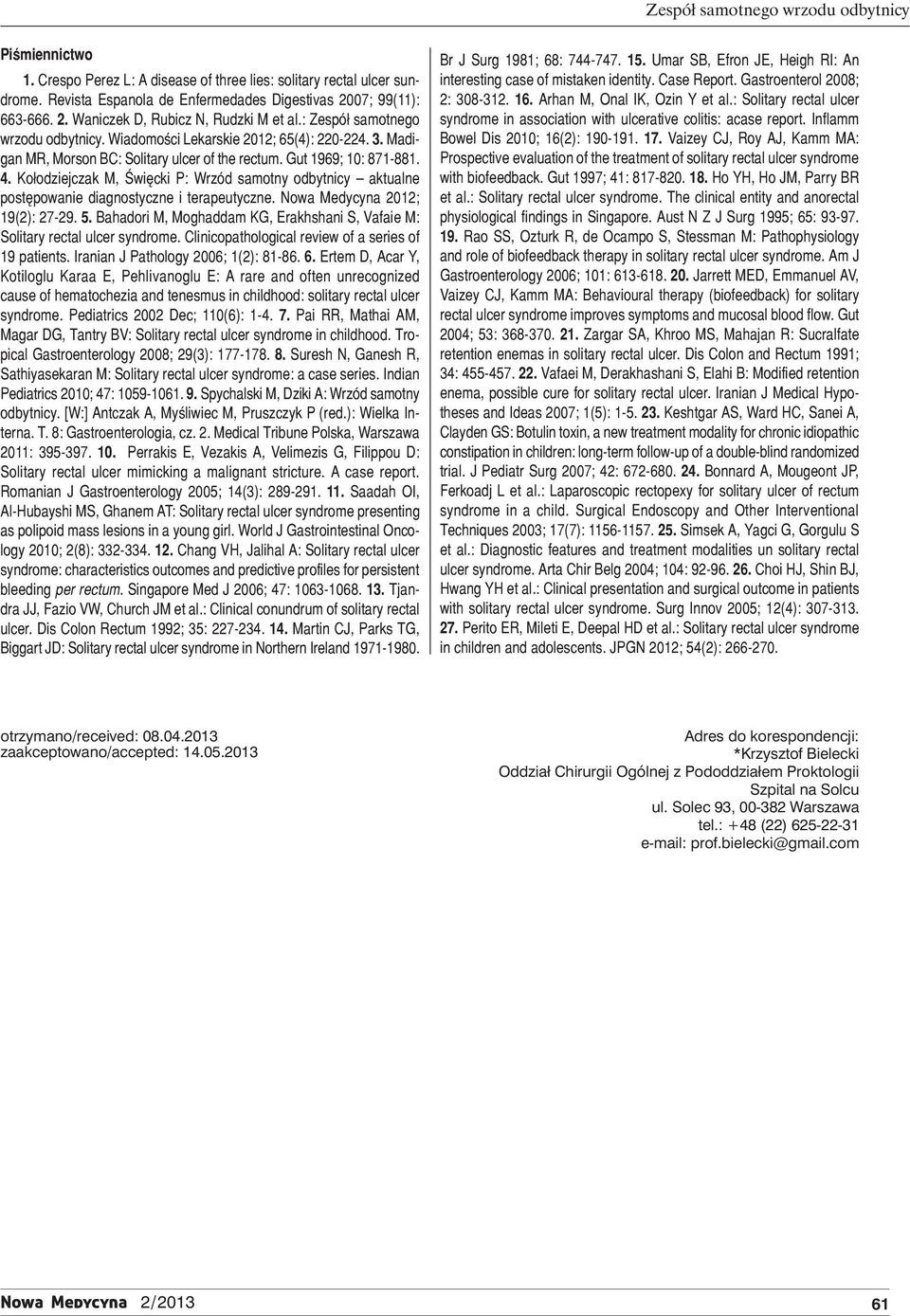 Gut 1969; 10: 871-881. 4. Kołodziejczak M, Święcki P: Wrzód samotny odbytnicy aktualne postępowanie diagnostyczne i terapeutyczne. Nowa Medycyna 2012; 19(2): 27-29. 5.