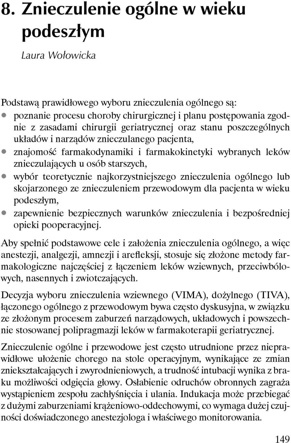 teoretycznie najkorzystniejszego znieczulenia ogólnego lub skojarzonego ze znieczuleniem przewodowym dla pacjenta w wieku podeszłym, zapewnienie bezpiecznych warunków znieczulenia i bezpośredniej