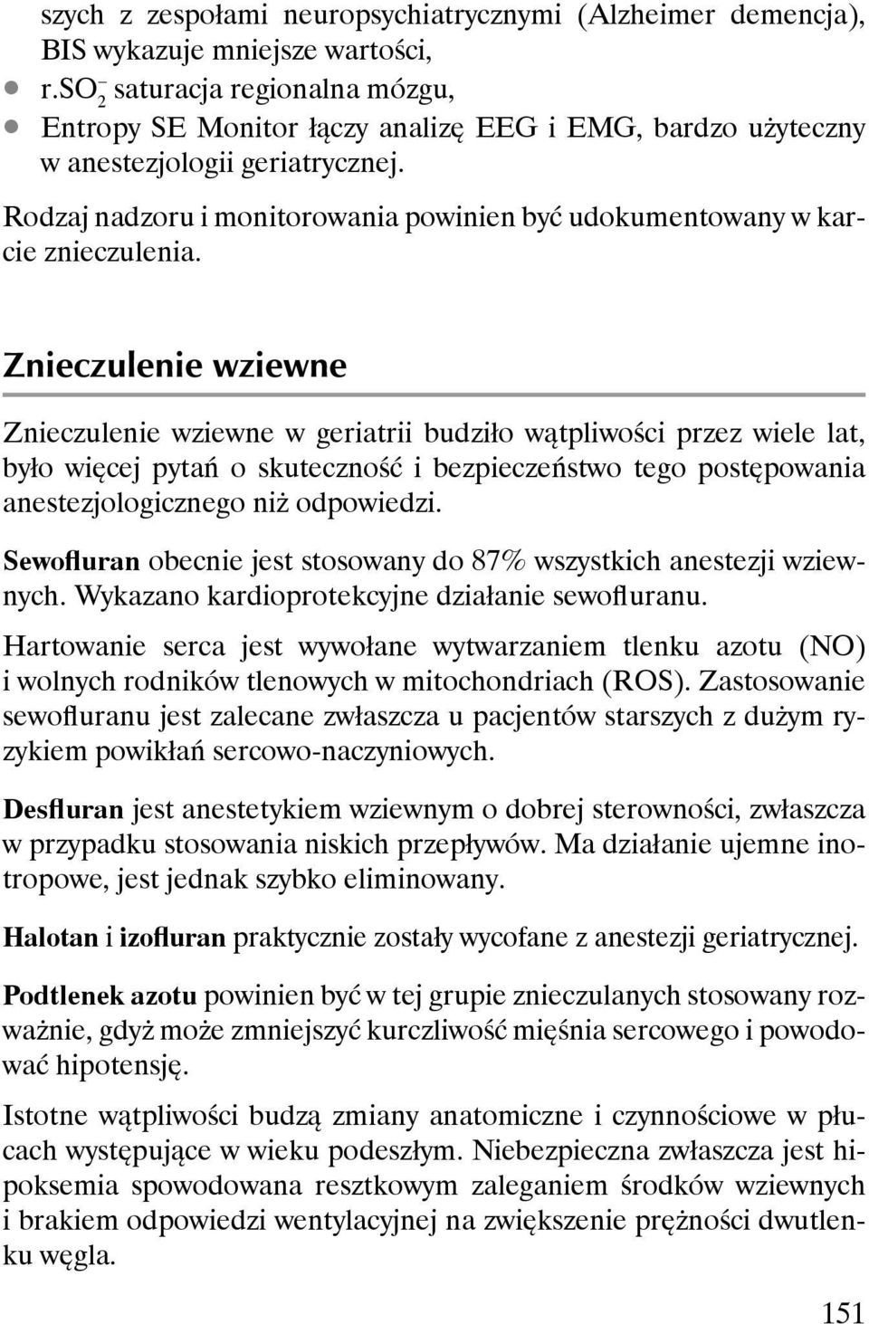 Rodzaj nadzoru i monitorowania powinien być udokumentowany w karcie znieczulenia.