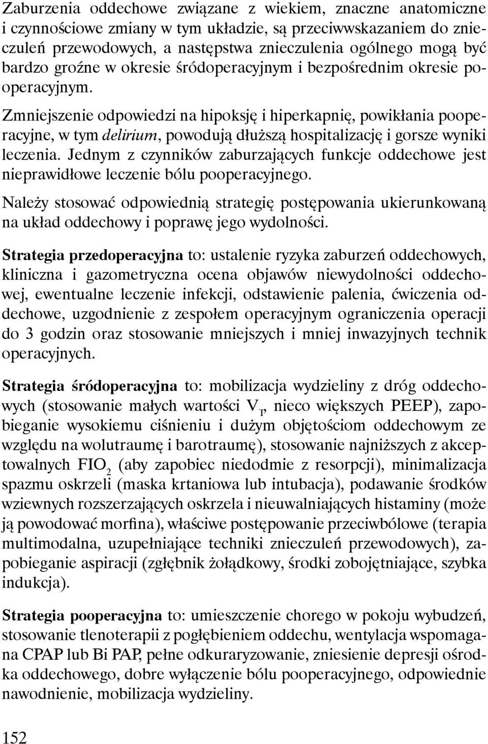 Zmniejszenie odpowiedzi na hipoksję i hiperkapnię, powikłania pooperacyjne, w tym delirium, powodują dłuższą hospitalizację i gorsze wyniki leczenia.
