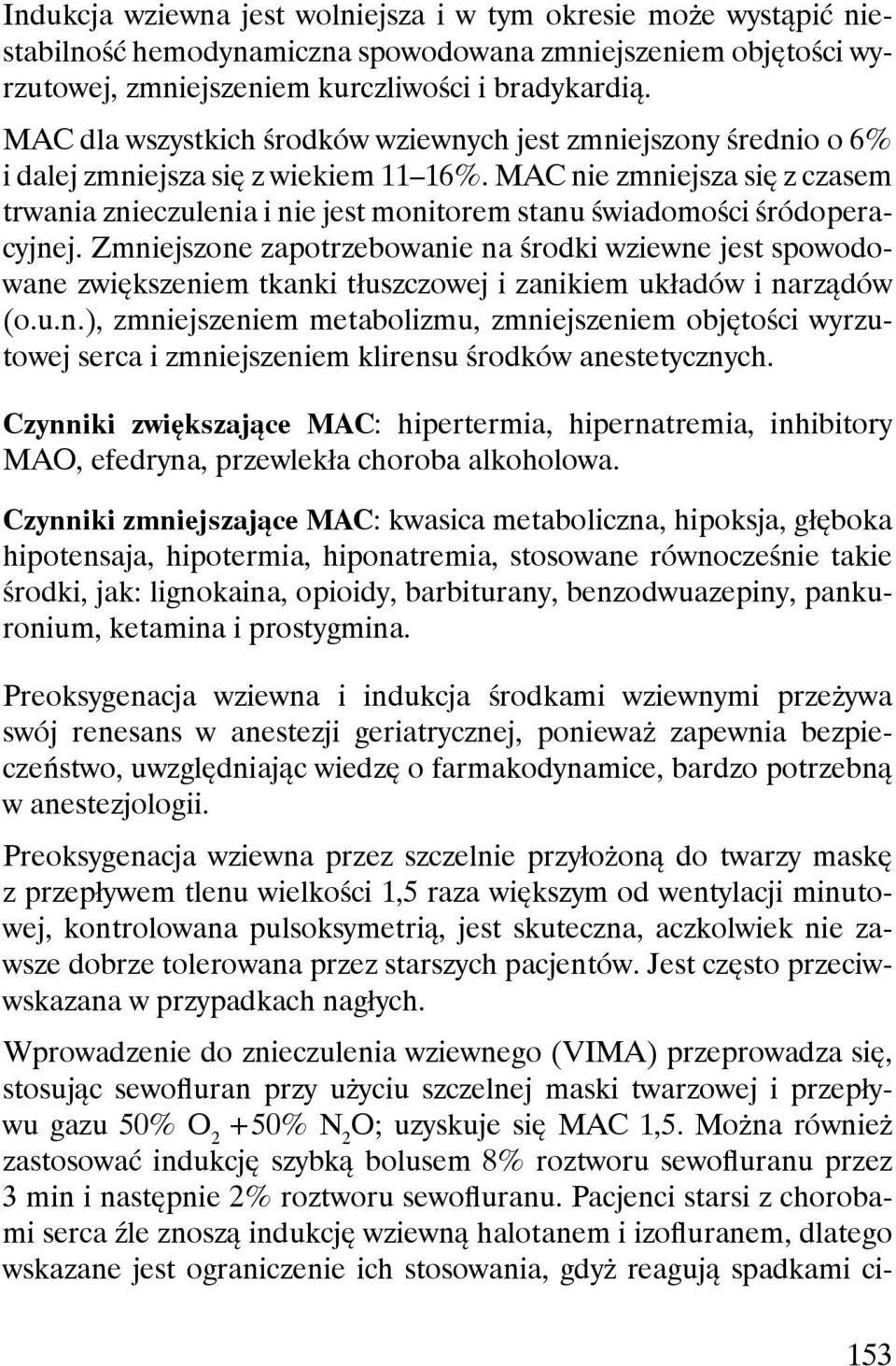 MAC nie zmniejsza się z czasem trwania znieczulenia i nie jest monitorem stanu świadomości śródoperacyjnej.