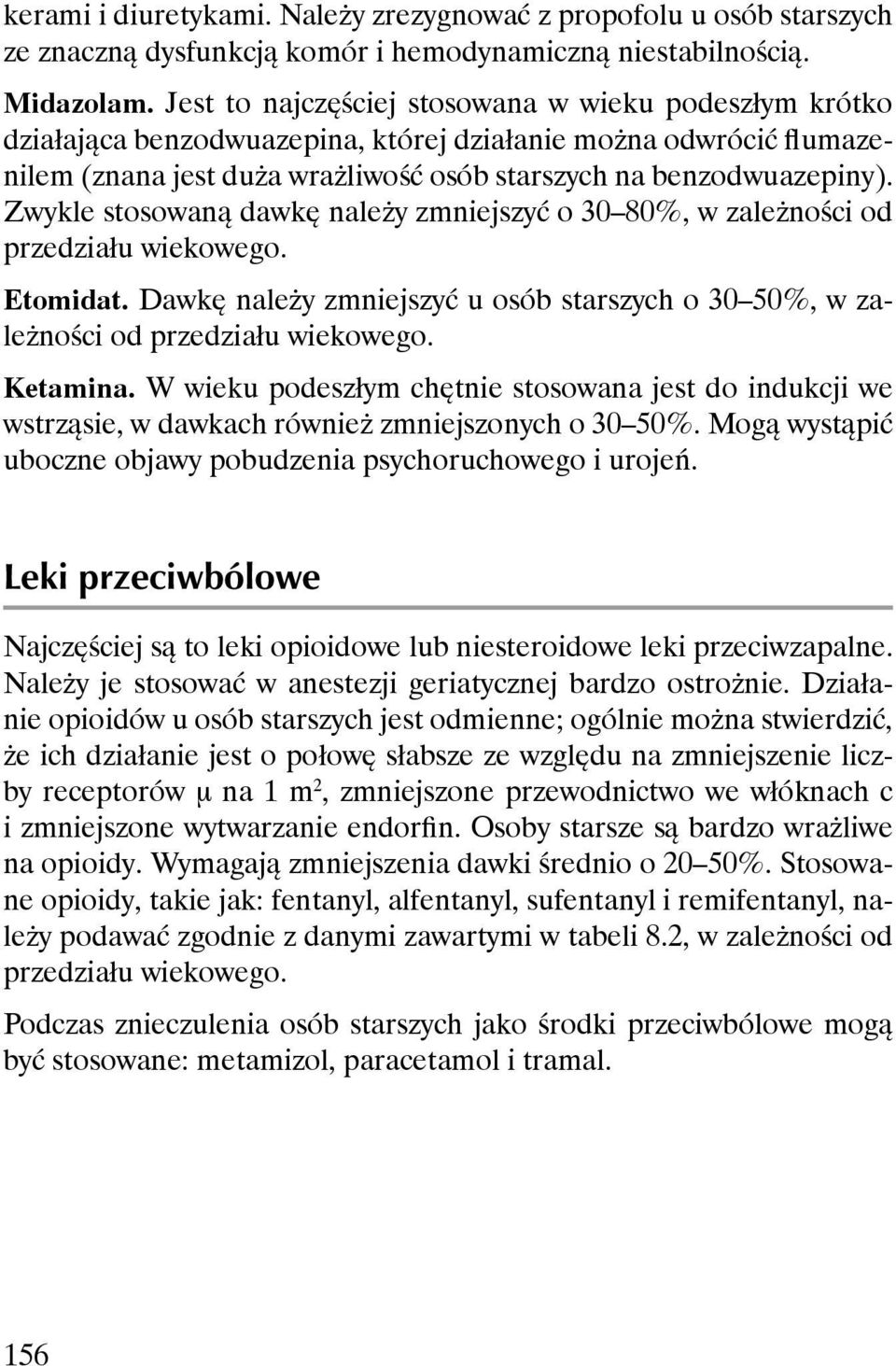 Zwykle stosowaną dawkę należy zmniejszyć o 30 80%, w zależności od przedziału wiekowego. Etomidat. Dawkę należy zmniejszyć u osób starszych o 30 50%, w zależności od przedziału wiekowego. Ketamina.