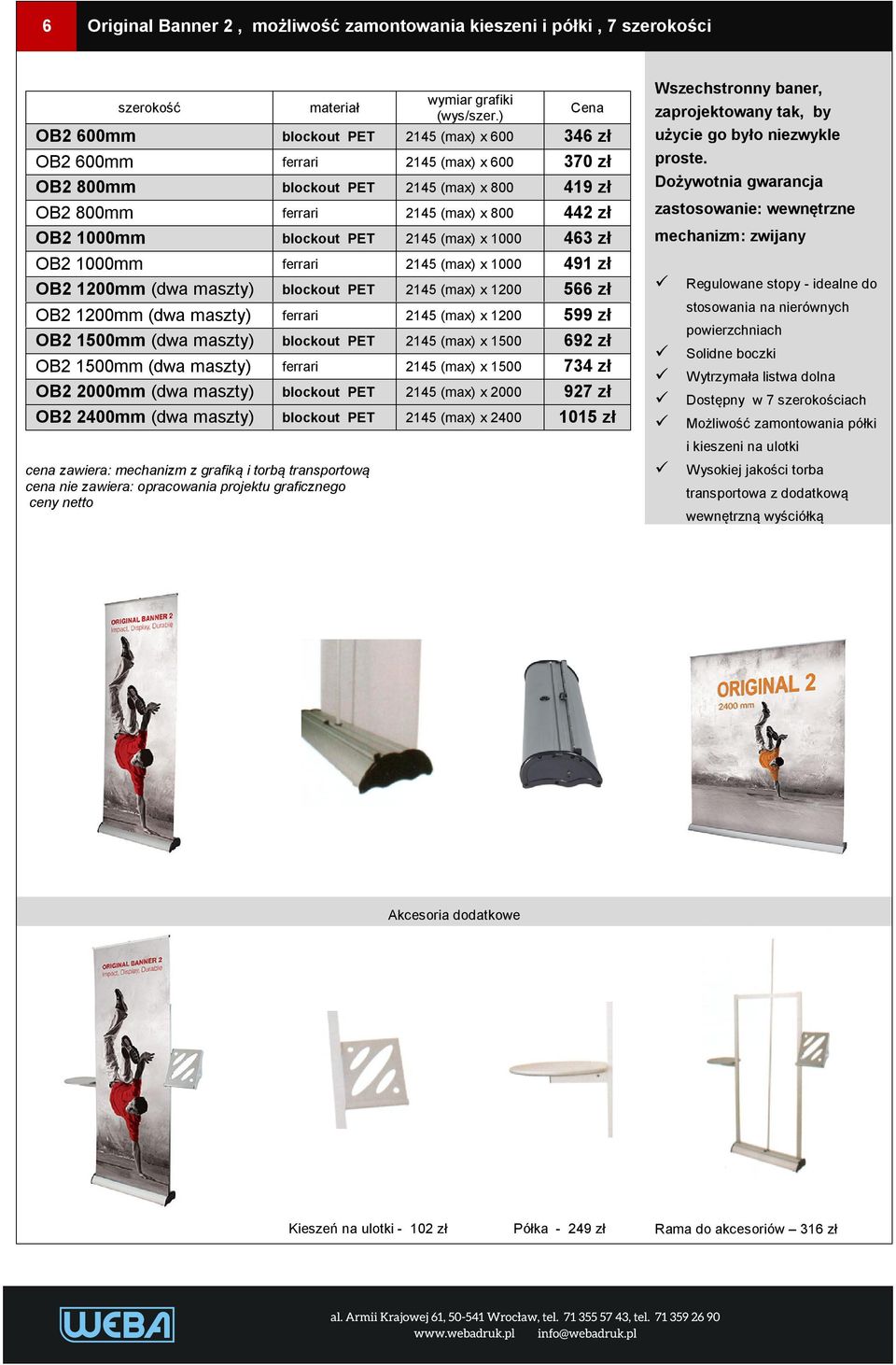 (max) x 1000 491 zł OB2 1200mm (dwa maszty) 2145 (max) x 1200 566 zł OB2 1200mm (dwa maszty) 2145 (max) x 1200 599 zł OB2 1500mm (dwa maszty) 2145 (max) x 1500 692 zł OB2 1500mm (dwa maszty) 2145