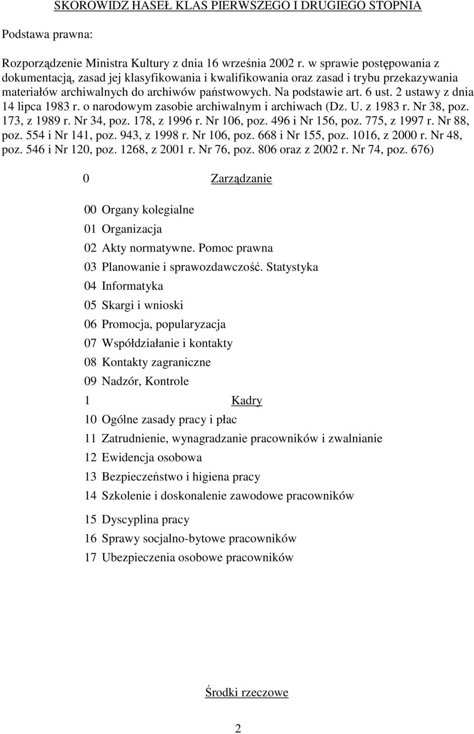 2 ustawy z dnia 14 lipca 1983 r. o narodowym zasobie archiwalnym i archiwach (Dz. U. z 1983 r. Nr 38, poz. 173, z 1989 r. Nr 34, poz. 178, z 1996 r. Nr 106, poz. 496 i Nr 156, poz. 775, z 1997 r.